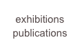 exhibitions
publications